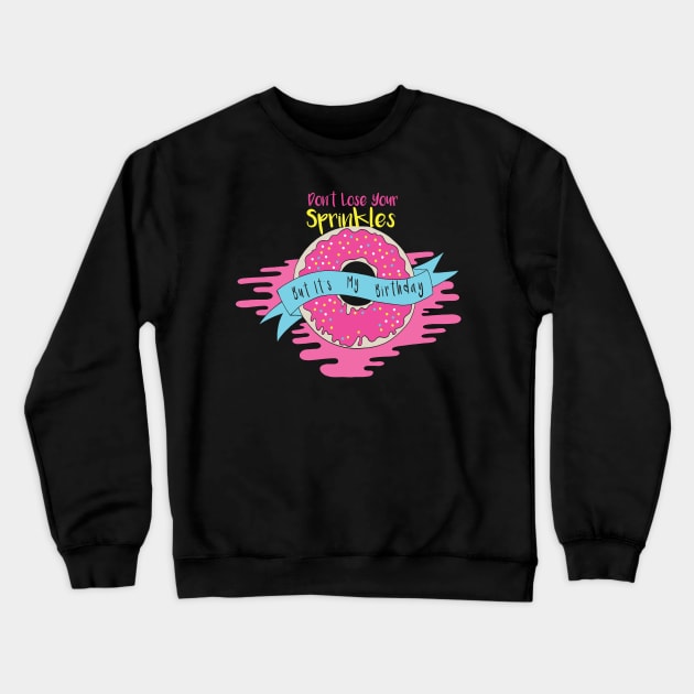 Don't Lose Your Sprinkles But It's My Sprinkles , Funny Donut , Donut Birthday ,  Donut Lover Gift Crewneck Sweatshirt by wiixyou